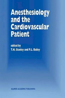 T.H. Stanley (Ed.) - Anesthesiology and the Cardiovascular Patient: Papers presented at the 41st Annual Postgraduate Course in Anesthesiology, February 1996 - 9789401072243 - V9789401072243