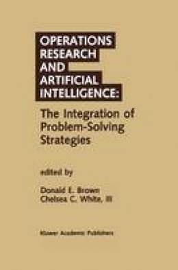 Donald E. Brown (Ed.) - Operations Research and Artificial Intelligence: The Integration of Problem-Solving Strategies - 9789401074889 - V9789401074889