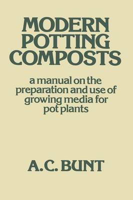 A. C. Bunt - Modern Potting Composts: A Manual on the Preparation and Use of Growing Media for Pot Plants - 9789401179386 - V9789401179386