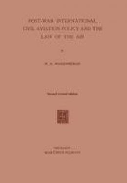 Henry Abraham Wassenbergh - Post-War International Civil Aviation Policy and the Law of the Air - 9789401502917 - V9789401502917