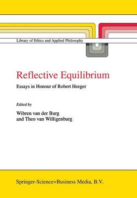 Wibren Van Der Burg - Reflective Equilibrium: Essays in Honour of Robert Heeger - 9789401571258 - V9789401571258