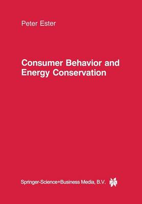 Peter Ester - Consumer Behavior and Energy Conservation: A Policy-Oriented Experimental Field Study on the Effectiveness of Behavioral Interventions Promoting Residential Energy Conservation - 9789401577120 - V9789401577120