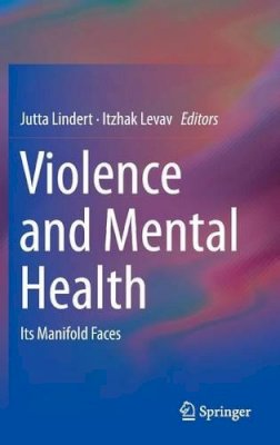 Jutta Lindert (Ed.) - Violence and Mental Health: Its Manifold Faces - 9789401789981 - V9789401789981