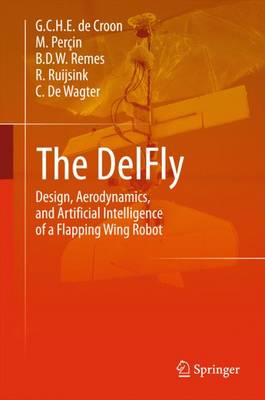 G. C. H. E. de Croon - The DelFly: Design, Aerodynamics, and Artificial Intelligence of a Flapping Wing Robot - 9789401792073 - V9789401792073