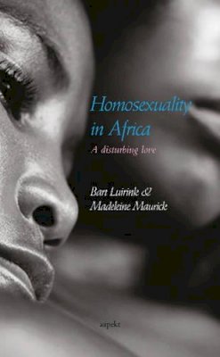 Bart Luirink - Homosexuality in Africa: A disturbing love - 9789461539434 - V9789461539434