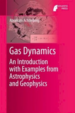 Abraham Achterberg - Gas Dynamics: An Introduction with Examples from Astrophysics and Geophysics - 9789462391949 - V9789462391949