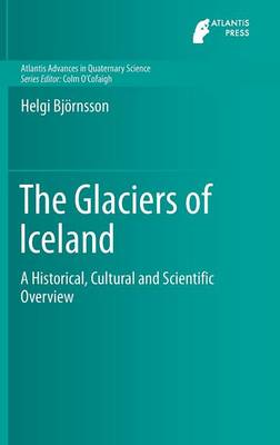 Helgi Bjornsson - The Glaciers of Iceland: A Historical, Cultural and Scientific Overview - 9789462392069 - V9789462392069