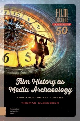 Thomas Elsaesser - Film History as Media Archaeology: Tracking Digital Cinema - 9789462980570 - V9789462980570