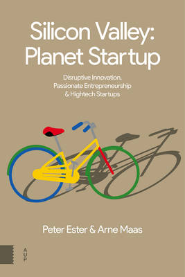 Arne Maas - Silicon Valley: Planet Startup: Disruptive Innovation, Passionate Entrepreneurship & High-tech Startups - 9789462982802 - V9789462982802