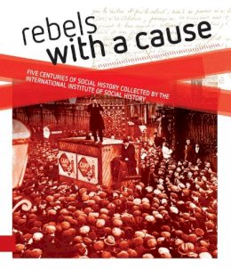 Kloosterman, Jaap; Lucassen, Jan (Internationaal Instituut Voor Sociale Geschiedenis Amsterdam) - Rebels with a Cause - 9789462984103 - V9789462984103