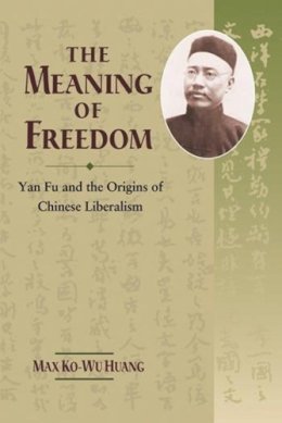 Max Ko-Wu Huang - The Meaning of Freedom: Yan Fu and the Origins of Chinese Liberalism - 9789629962784 - V9789629962784