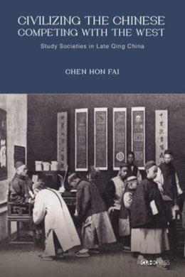 Chen Hon Fai - Civilizing the Chinese, Competing with the West - 9789629966348 - V9789629966348