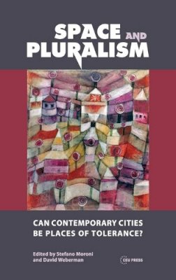 Stefano Moroni - Space and Pluralism: Can Contemporary Cities Be Places of Tolerance? - 9789633861240 - V9789633861240