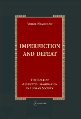 Virgil Nemoianu - Imperfection and Defeat: The Role of Aesthetic Imagination in Human Society - 9789637326578 - V9789637326578