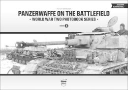 Peter Barnaky - PANZERWAFFE ON THE BATTLEFIELD: World War Two Photobook Series Vol. 3 - 9789638962324 - V9789638962324