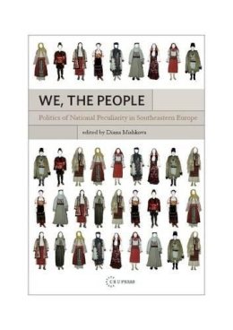 Diana . Ed(S): Mishkova - We, the People: Politics of National Peculiarities in Southeastern Europe: Politics of National Peculiarity in Southeastern Europe - 9789639776289 - V9789639776289