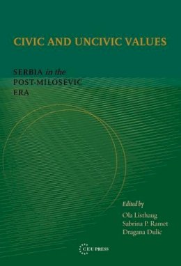 . Ed(S): Listhaung, Ola; Ramet, Sabrina P.; Dulia, Dragana - Civic and Uncivic Values: Serbia in the Post-Milosevic Era: Serbia in the Post-Miloševic Era - 9789639776982 - V9789639776982