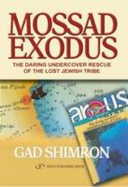 Gad Shimron - Mossad Exodus; The Daring Undercover Rescue of the Lost Jewish Tribe - 9789652294036 - V9789652294036