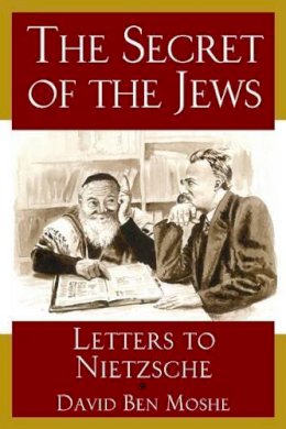 David Ben Moshe - The Secret of the Jews: Letters to Nietzsche - 9789652294326 - V9789652294326