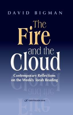 David Bigman - The Fire and the Cloud. Contemporary Reflections on the Weekly Torah Reading - 9789652294890 - V9789652294890