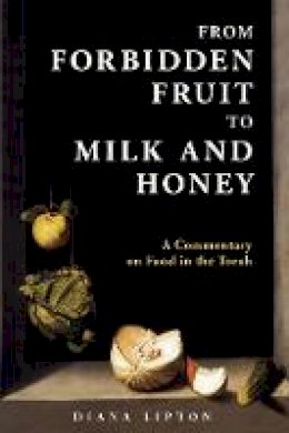 Diana Lipton - From Forbidden Fruit to Milk and Honey: A Commentary on Food in the Torah - 9789655242522 - V9789655242522