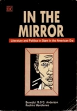 Benedict R. O´g. Anderson - In the Mirror: Literature and Politics in Siam in the American Era - 9789742103804 - V9789742103804