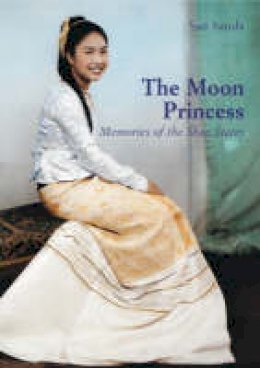 Sanda Simms - The Moon Princess: Memories of the Shan States - 9789749863374 - V9789749863374