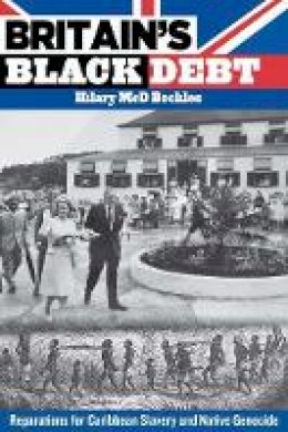 Hilary McD. Beckles - Britain´s Black Debt: Reparations for Caribbean Slavery and Native Genocide - 9789766402686 - V9789766402686