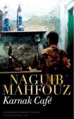 Naguib Mahfouz - Karnak Cafe: A Modern Arabic Novel - 9789774160721 - V9789774160721