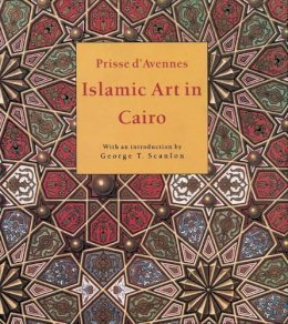 Prisse D´avennes - Islamic Art in Cairo: From the 7th to the 18th Centuries - 9789774161193 - V9789774161193