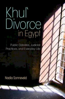 Nadia Sonneveld - Khul´ Divorce in Egypt: Public Debates, Judicial Practices, and Everyday Life - 9789774164842 - V9789774164842