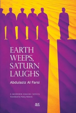 Abdulaziz Al Farsi - Earth Weeps, Saturn Laughs: An Omani Novel (Modern Omani) - 9789774165900 - V9789774165900