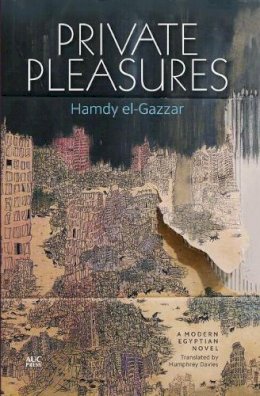 Hamdy El-Gazzar - Private Pleasures: An Egyptian Novel - 9789774166013 - V9789774166013