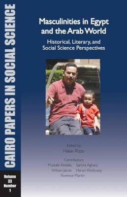 Helen (Ed) Rizzo - Cairo Papers Vol. 33, No. 1: Masculinities in Egypt and the Arab World: Historical, Literary, and Social Science Perspectives (Cairo Papers in Social Science) - 9789774166563 - V9789774166563