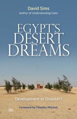 David Sims - Egypt's Desert Dreams: Development or Disaster? - 9789774166686 - V9789774166686