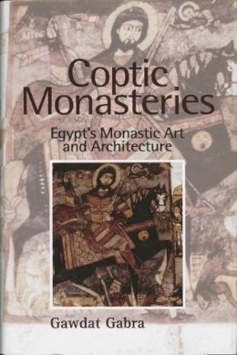 Gawdat Gabra - Coptic Monasteries Art and Architecture of Early Christian Egypt - 9789774246913 - V9789774246913