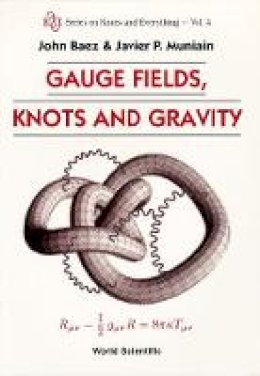 John C. Baez - GAUGE FIELDS, KNOTS AND GRAVITY (Series on Knots and Everything) - 9789810220341 - V9789810220341