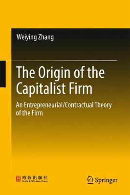 Weiying Zhang - The Origin of the Capitalist Firm: An Entrepreneurial/Contractual Theory of the Firm - 9789811002205 - V9789811002205