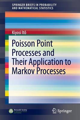 Kiyosi Ito - Poisson Point Processes and Their Application to Markov Processes - 9789811002717 - V9789811002717