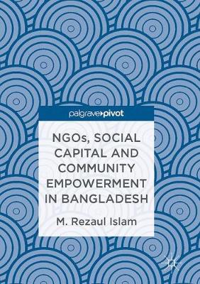 Rezaul Islam - NGOs, Social Capital and Community Empowerment in Bangladesh - 9789811017469 - V9789811017469