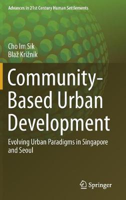 Im Sik Cho - Community-Based Urban Development: Evolving Urban Paradigms in Singapore and Seoul - 9789811019852 - V9789811019852