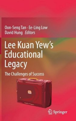 Oon Seng Tan (Ed.) - Lee Kuan Yew’s Educational Legacy: The Challenges of Success - 9789811035234 - V9789811035234