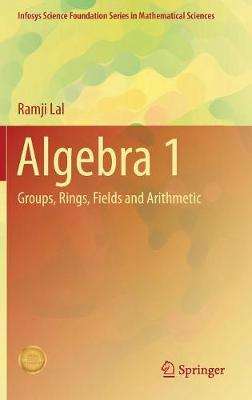 Ramji Lal - Algebra 1: Groups, Rings, Fields and Arithmetic - 9789811042522 - V9789811042522