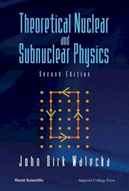 John Dirk Walecka - Theoretical Nuclear and Subnuclear Physics - 9789812388988 - V9789812388988