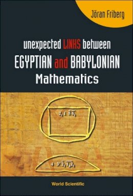 Friberg, Joran (Retired, Chalmers Univ Of Tech, Gothenburg, Sweden) - Unexpected Links Between Egyptian and Babylonian Mathematics - 9789812563286 - KSG0033659