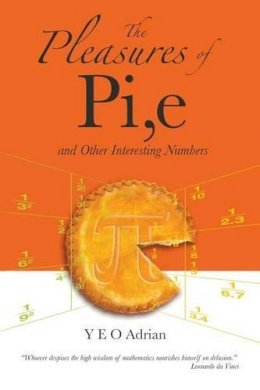 Adrian Ning Hong Yeo - Pleasures Of Pi, E And Other Interesting Numbers, The - 9789812700797 - V9789812700797