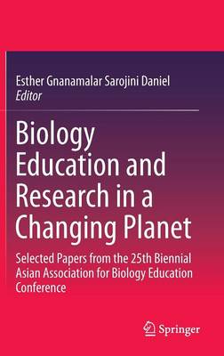 Esther Gnanamalar Sarojini Daniel (Ed.) - Biology Education and Research in a Changing Planet: Selected Papers from the 25th Biennial Asian Association for Biology Education Conference - 9789812875235 - V9789812875235