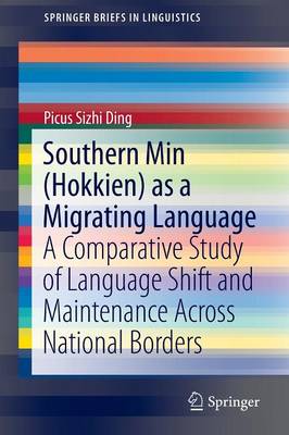 Picus Sizhi Ding - Southern Min (Hokkien) as a Migrating Language: A Comparative Study of Language Shift and Maintenance Across National Borders - 9789812875938 - V9789812875938