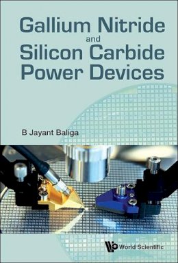 B Jayant Baliga - Gallium Nitride and Silicon Carbide Power Devices - 9789813109407 - V9789813109407