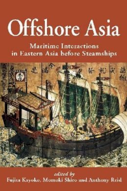 Kayoko, Fujita - Offshore Asia: Maritime Interactions in Eastern Asia Before Steamships - 9789814311779 - V9789814311779